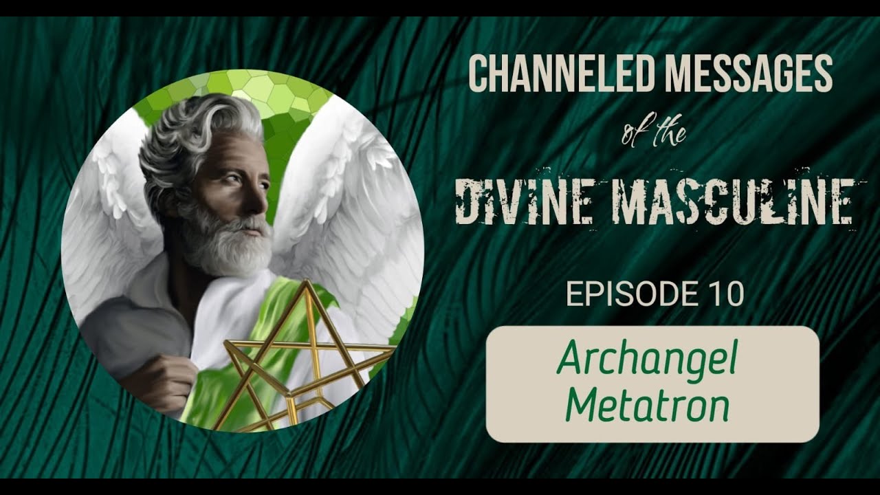 10 Channeled Divine Masculine: Archangel Metatron