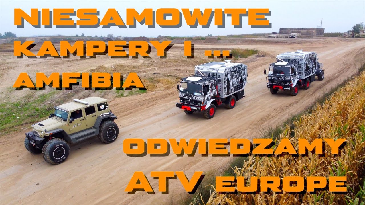 Ciężarowe kampery 4x4 jakich mało i jedyna taka amfibia, czyli SIEMOVIEtrip z wizytą w ATV Europe