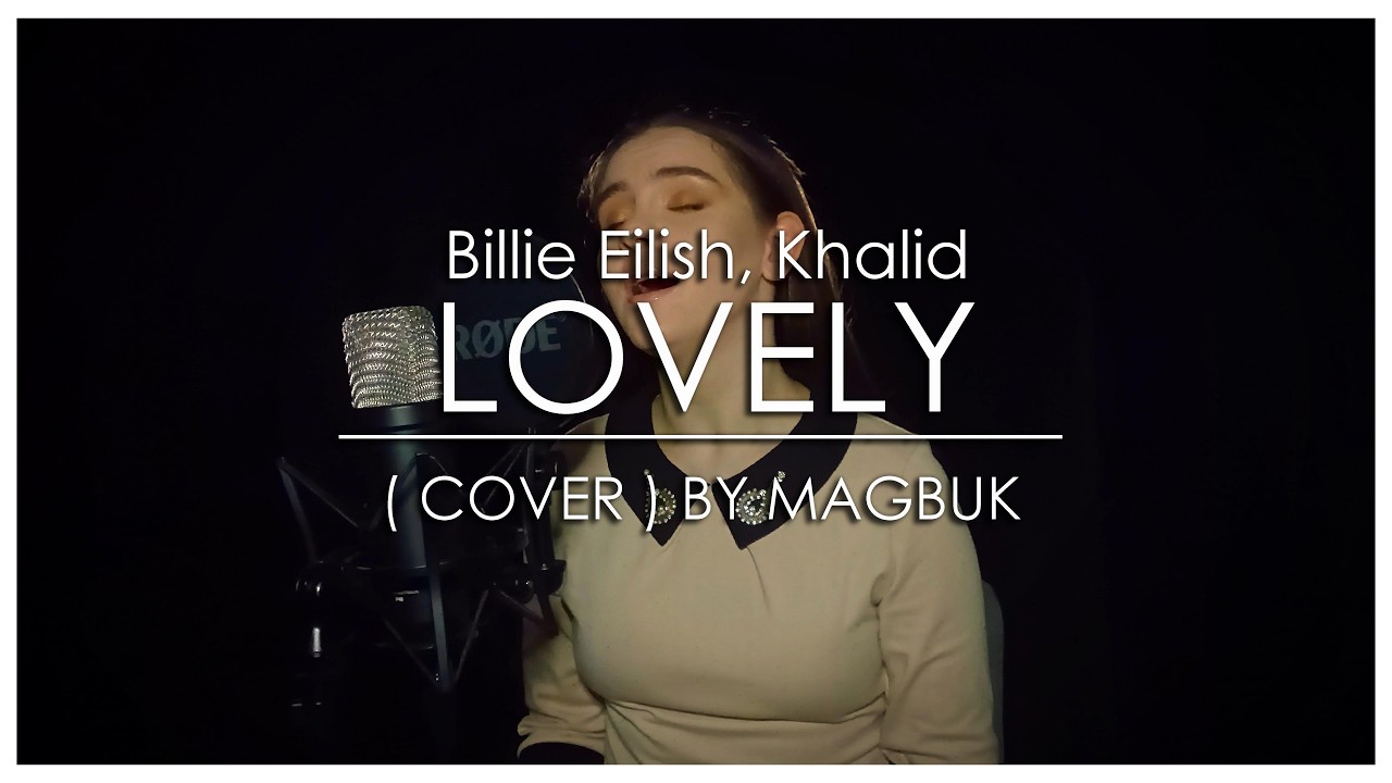 Billie Eilish, Khalid - Lovely (Cover by Magbuk)