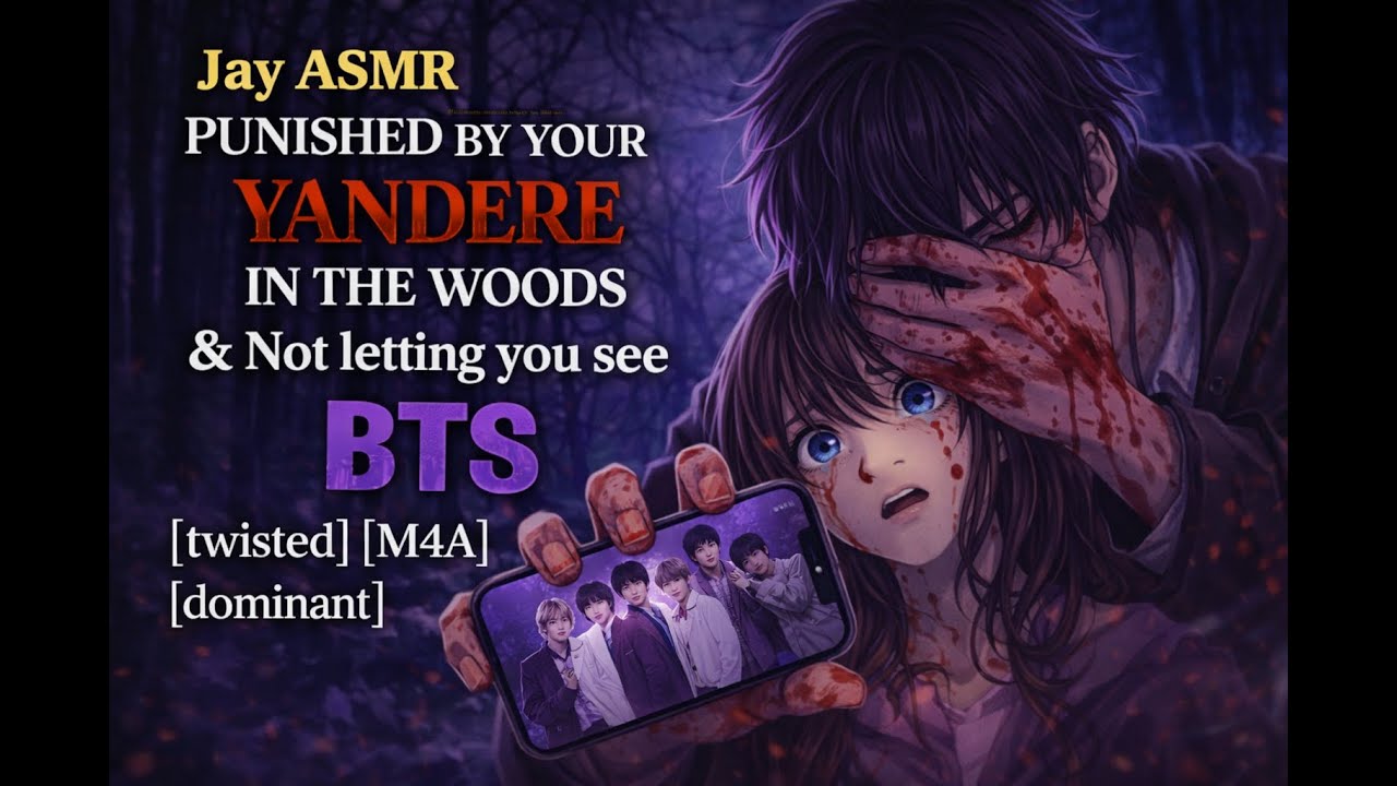 Jay ASMR Punished by Your Yandere In the Woods & Not letting you see BTS [twisted] [M4A] [dominant]