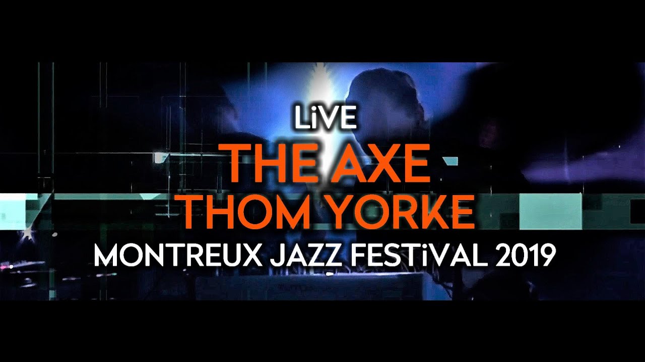 Thom Yorke - The Axe (Live at Montreux Jazz Festival 2019)