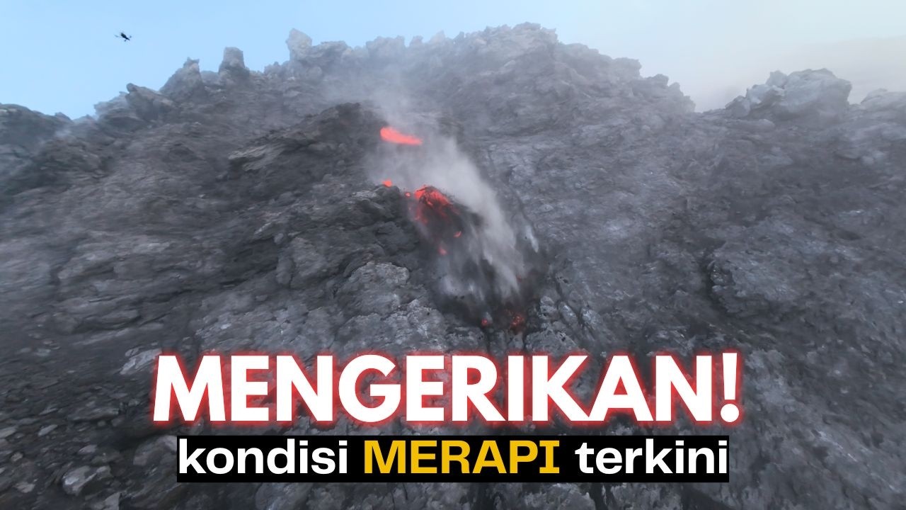 NGERI!! INI YANG TERJADI DI ATAS KUBAH LAVA MERAPI!
