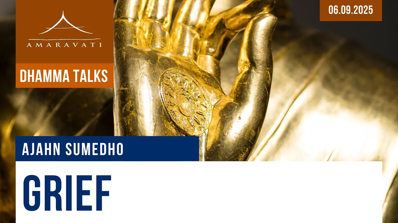 Grief | Ajahn Sumedho | 06.09.2025