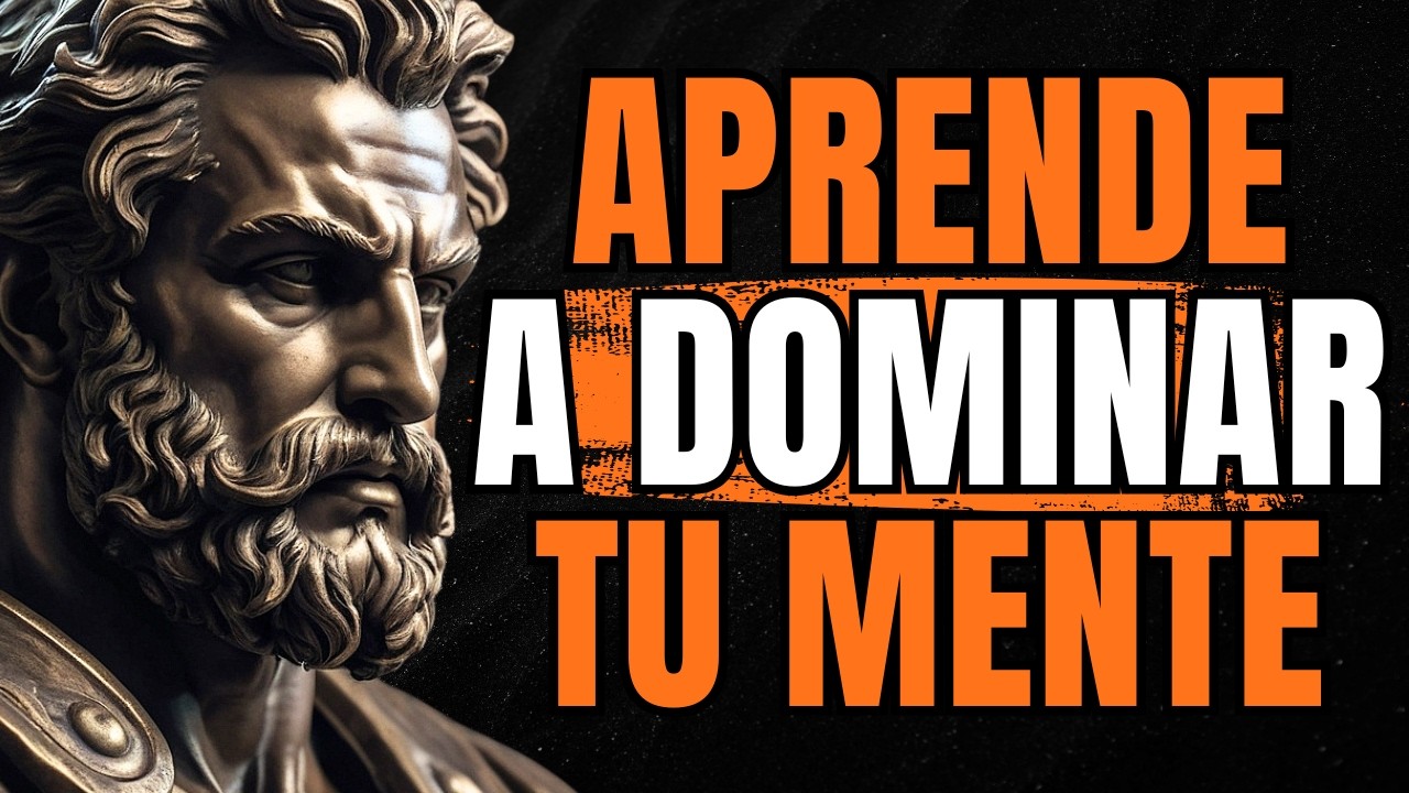 7 LECCIONES ESTOICAS PARA CONTROLAR TU MENTE Y DEJAR DE SER TAN EMOCIONAL