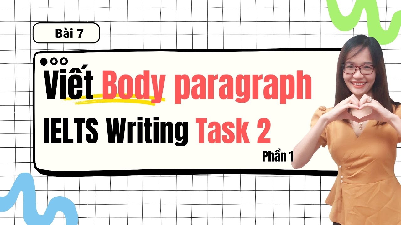 Bài 7: Cách viết Thân Bài | Body Paragraphs trong hay IELTS Writing Task 2 (P1)| IELTS Thanh Loan