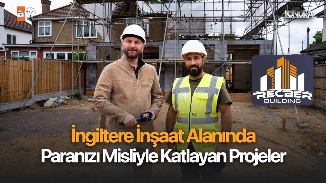 İngiltere inşaat alanında paranızı misliyle katlayan projeler…/Londra Aktüel 290. Bölüm