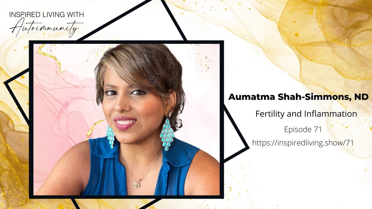 071: Dr. Aumatma on Autoimmunity and Fertility