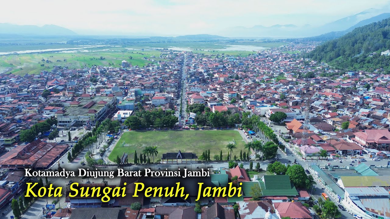 KOTA SUNGAI PENUH | Kota Di Jambi | Setelah Seratus Tahun Lebih Menjadi Ibukota Kerinci