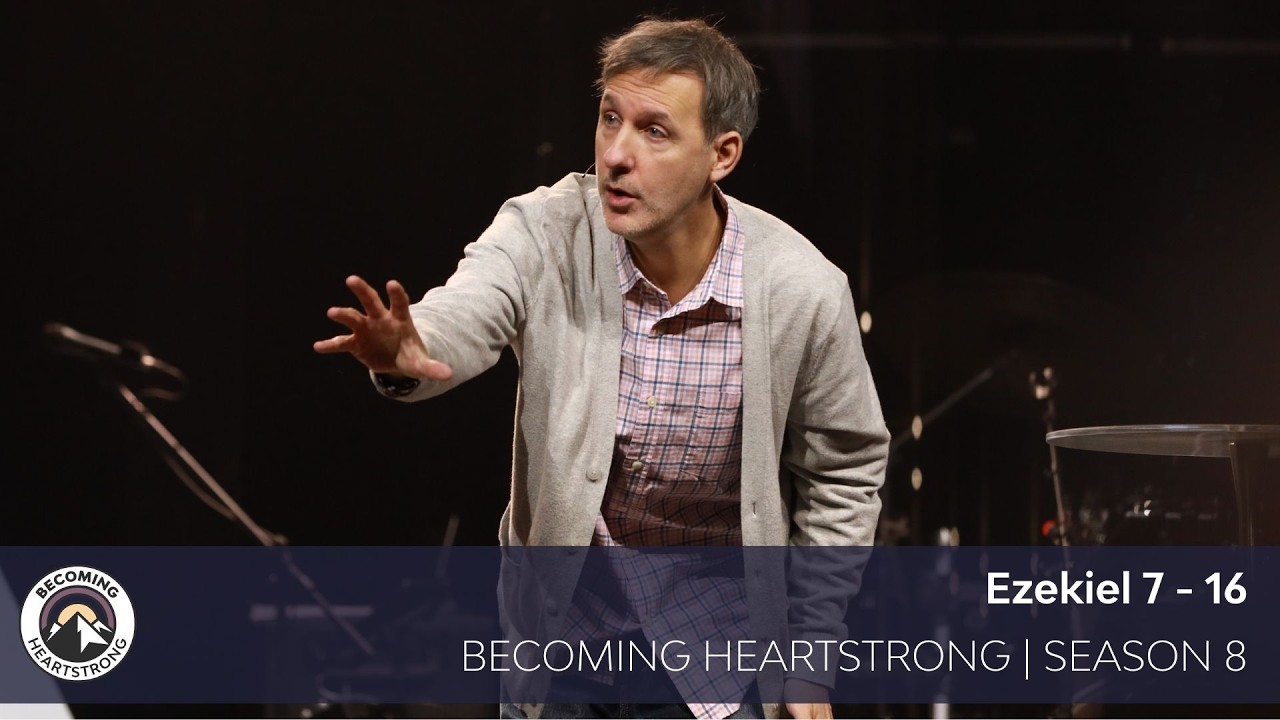 Ezekiel 7-16 | Becoming Heartstrong Season 8