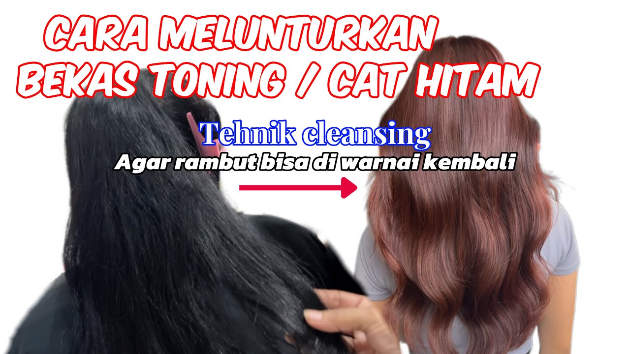 Cara melunturkan bekas toning,cat hitam di rambut dengan tehnik cleansing