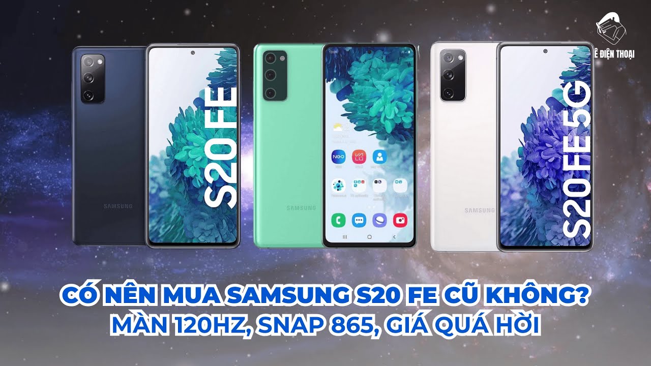 Có nên mua Samsung S20 FE cũ không? Màn 120Hz, Snap 865, giá quá hời