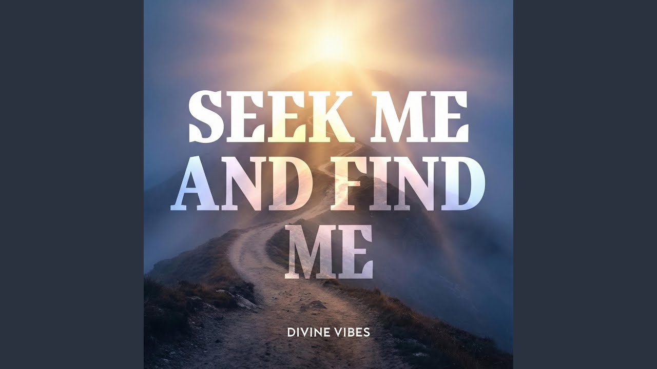 Seek Me and Find Me