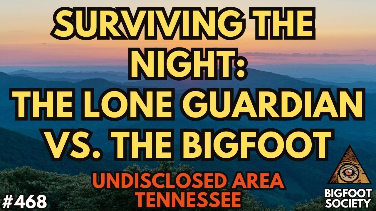 Left Alone to Survive Against Bigfoot: A Tennessee Encounter | Bigfoot Society 468