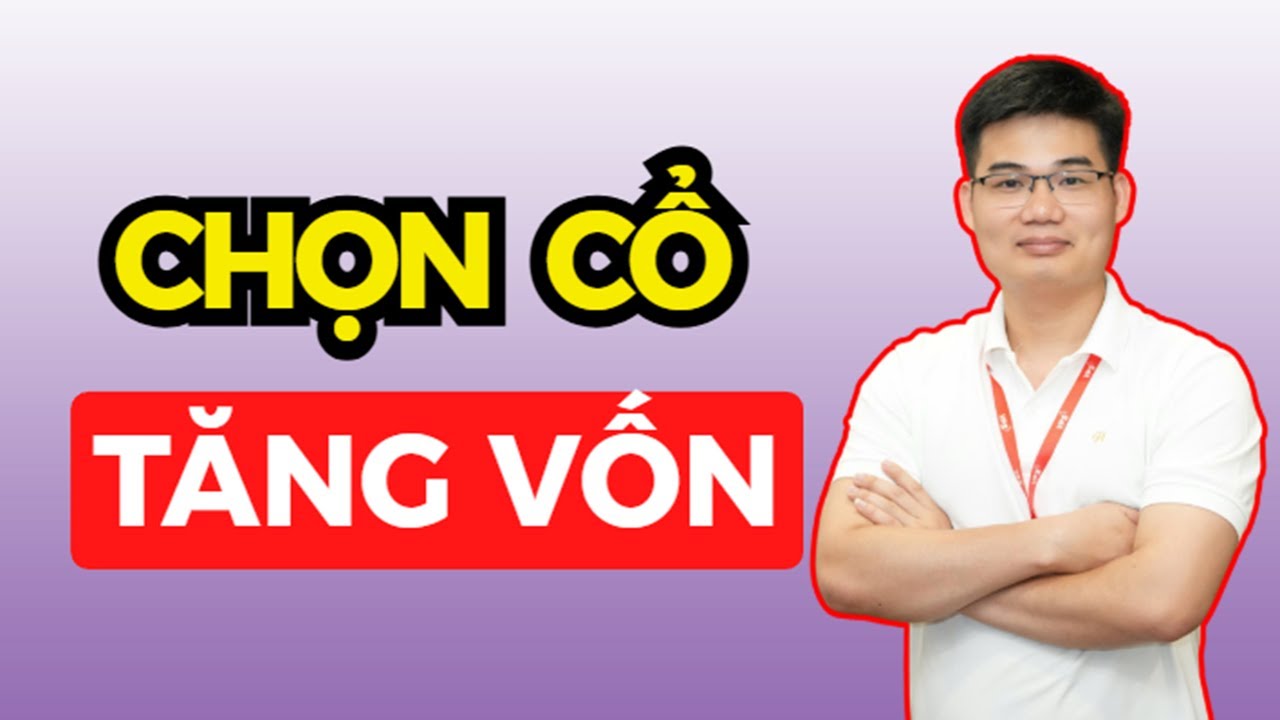 CHỌN CỔ TĂNG VỐN