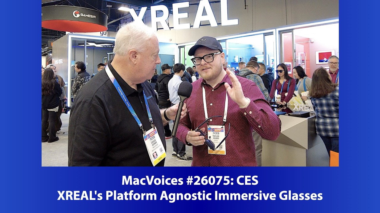 MacVoices #26075: CES - XREAL's Platform Agnostic Immersive Glasses