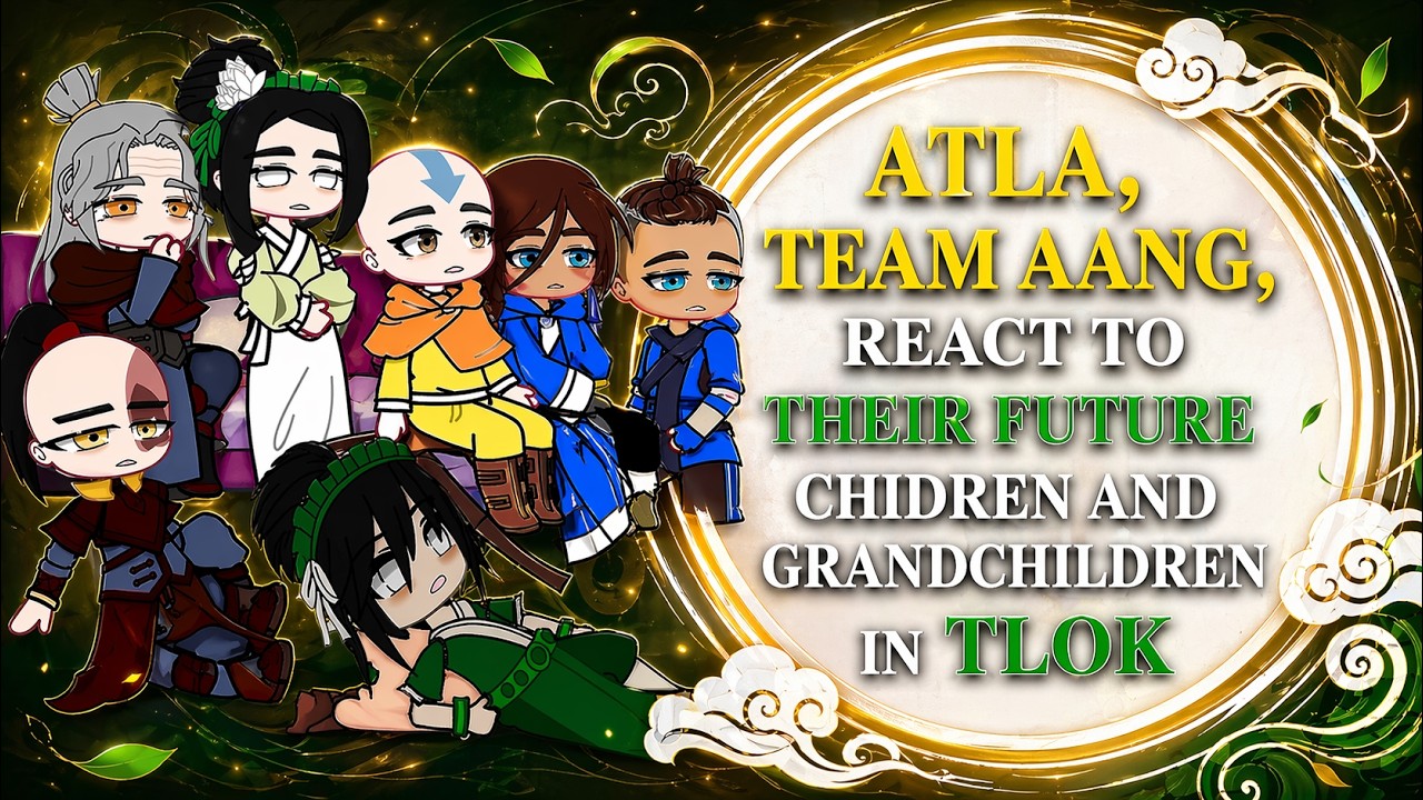 ✅ Atla, Team Aang💚React To Their💚Future Children and Grandchildren In TLOK../..FULL_HD_VIDEO,,✅