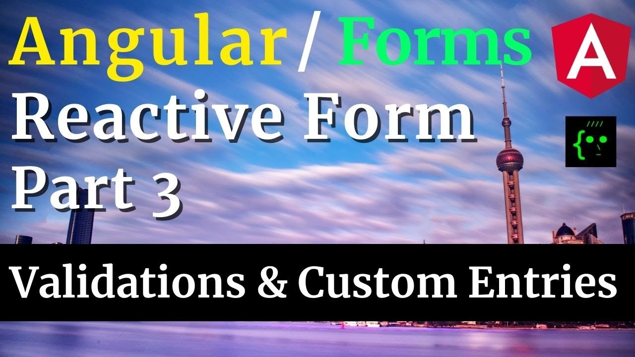 Angular Reactive Form - Part 3 / 4 - Validating Form Controls