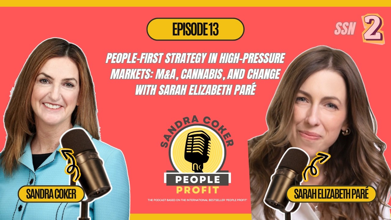 People-First Strategy in High-Pressure Markets: M&A, Cannabis, and Change with Sarah Elizabeth Paré