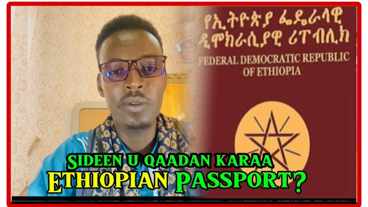 Ethiopian Passport sidee u qaadan kartaa? Maxaa shuruudo ah? Warbixin dhammaystiran