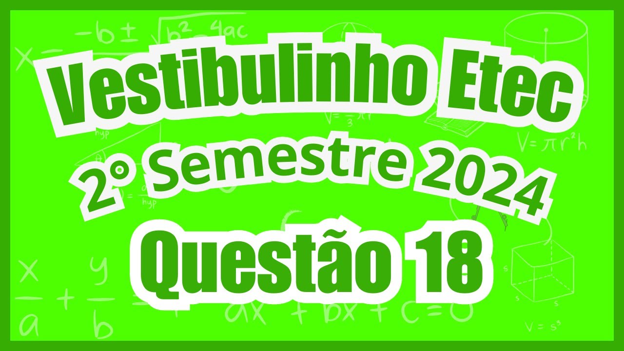 Vestibulinho Etec : 2° Semestre  2024 - Questão 18