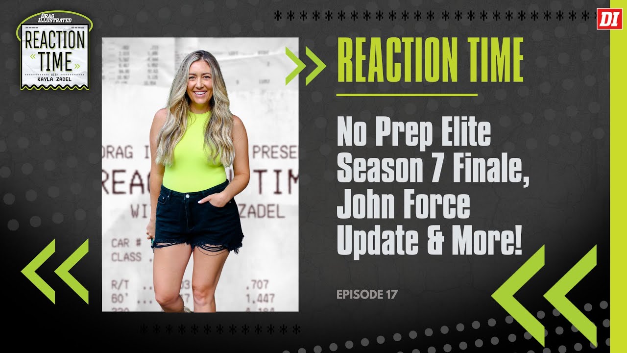 Reaction Time | Episode 17 | No Prep Elite Season 7 Finale, John Force Update & More