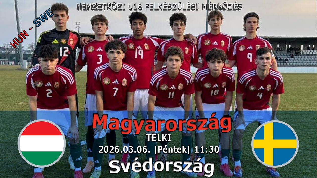 U16-os felkészülési mérkőzés: Magyarország - Svédország (2026.03.06, stream)