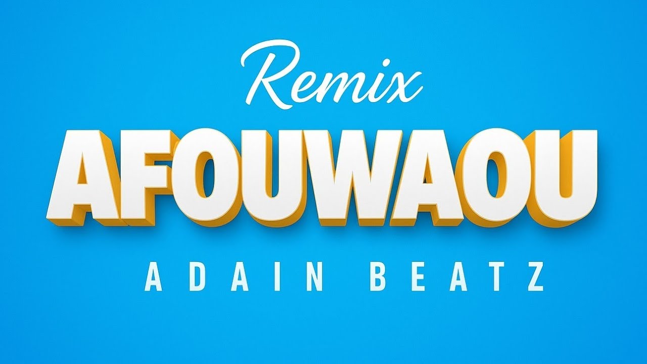 AFOUWAOU (REMIX)– ADAIN BEATZ