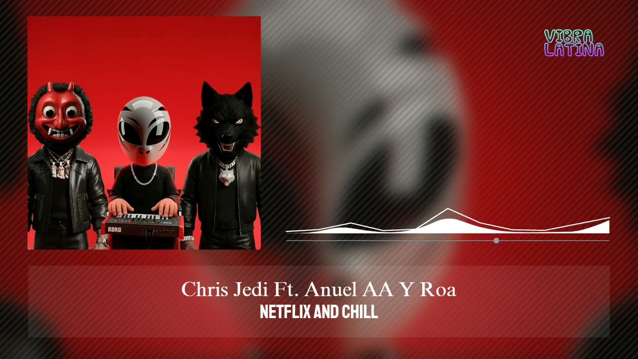Netflix And Chill - Chris Jedi Ft  Anuel AA, ROA