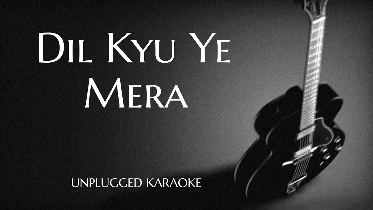 Dil Kyu Ye Mera Unplugged Karaoke With Lyrics | DarkSun Productions