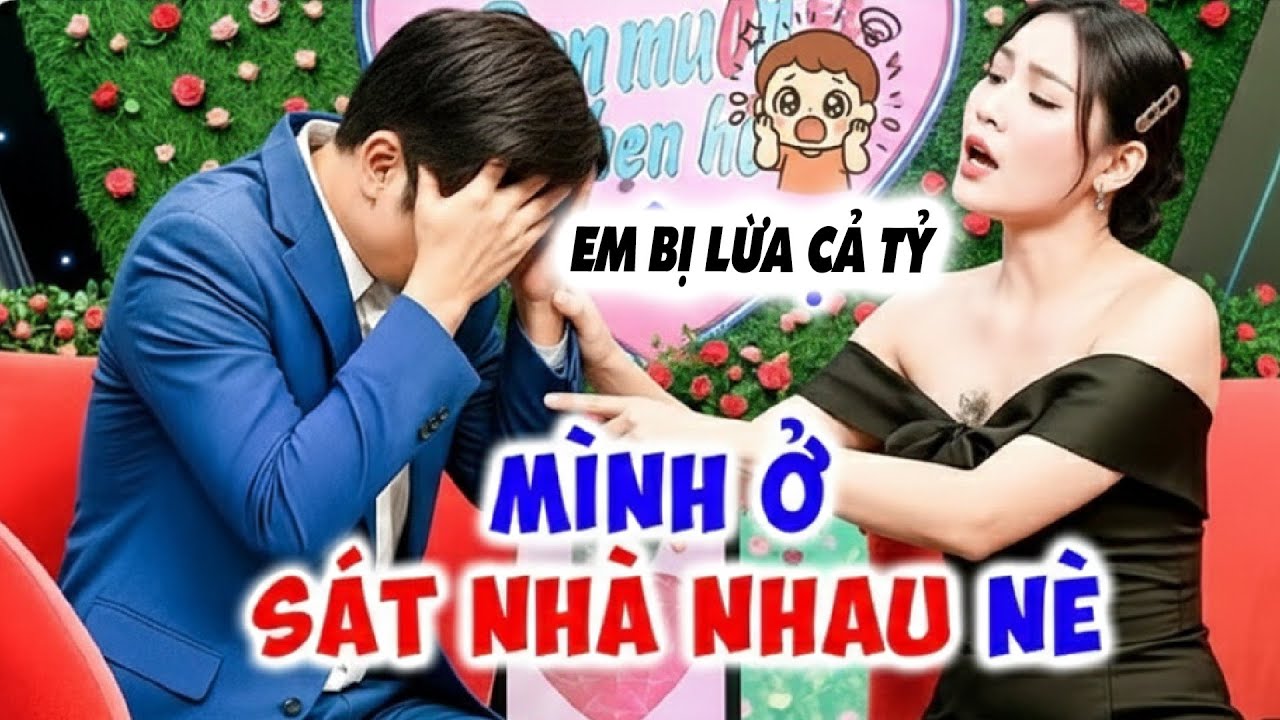 Cô nàng năm 3 lần bị 3 BẠN TRAI LỪA LẤY TIỀN TỈ  bất ngờ gặp ngay anh hàng xóm - Hẹn Hò Quyền Linh
