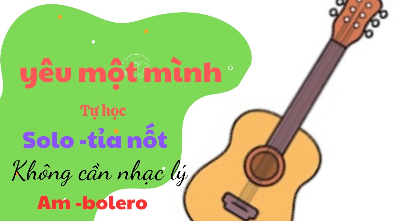 YÊU MỘT MÌNH (Am) bolero : chia sẻ cùng bạn tỉa nốt trên đàn guitar 🎸