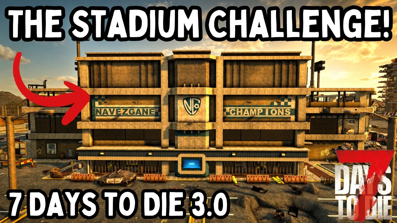 7 Days to Die 3.0 - Clear The Stadium Challenge