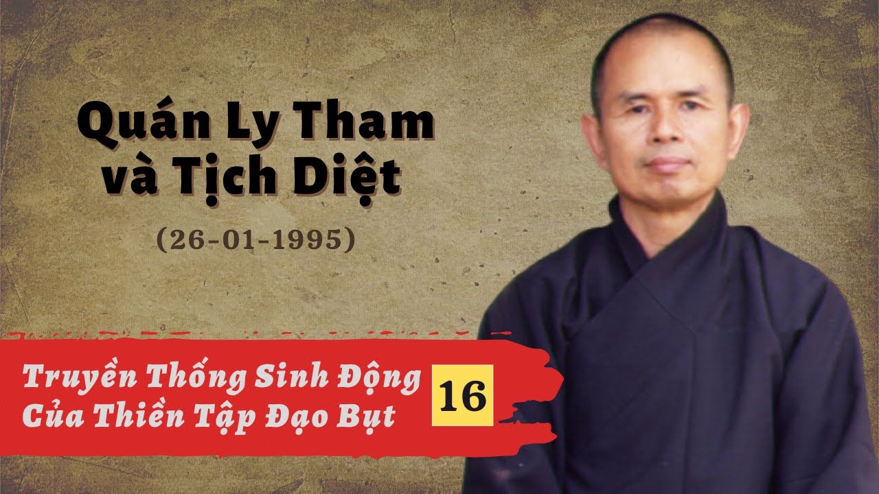 Quán Ly Tham Và Tịch Diệt [TTSĐCTTĐB 16] | TS Thích Nhất Hạnh(26-01-1995, Xóm Thượng, Làng Mai)