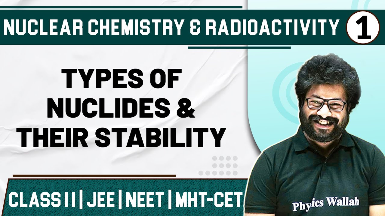 NUCLEAR CHEMISTRY AND RADIOACTIVITY 01 | Types of Nuclides & Their Stability | Class11th/Chemistry