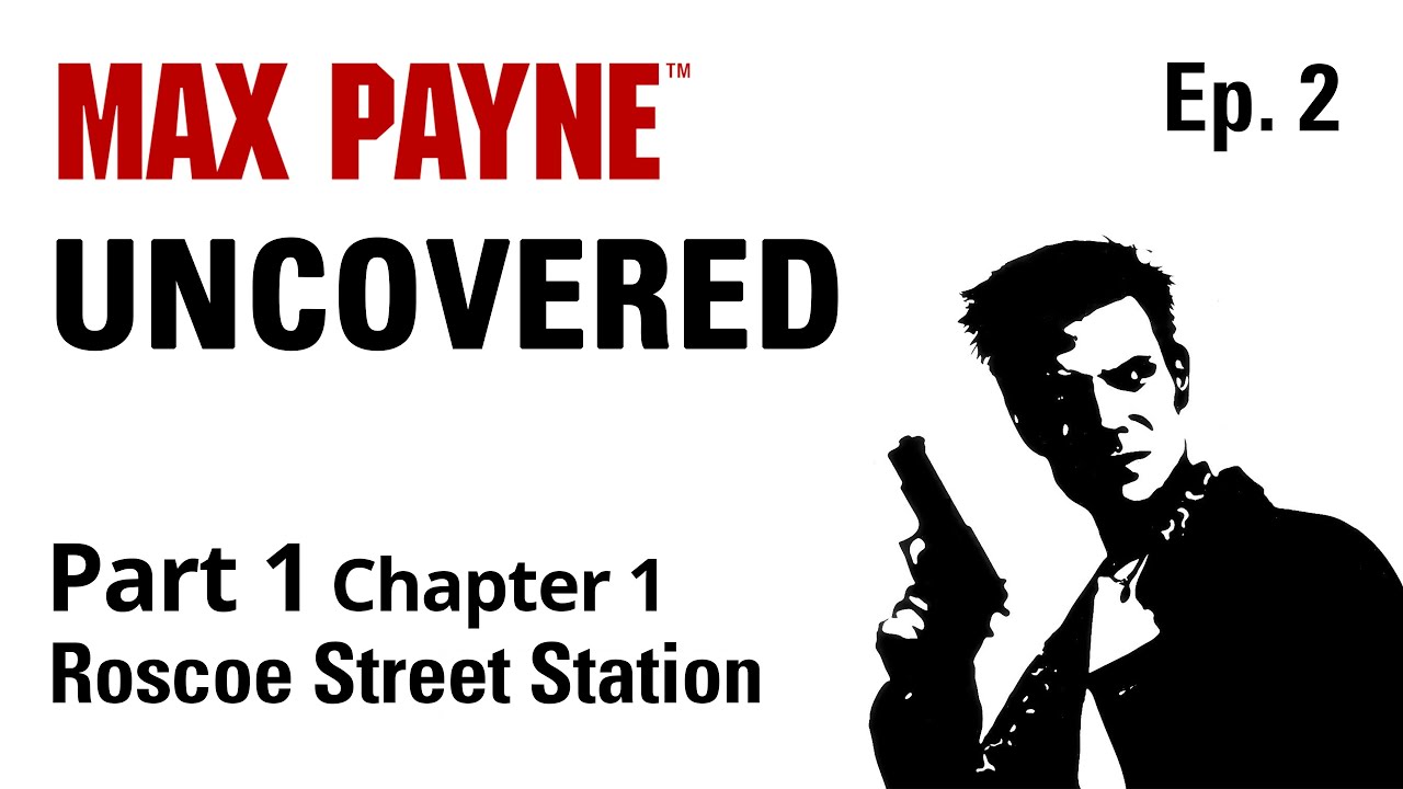 Max Payne Uncovered - Roscoe Street Station (Episode 2, Version 2)