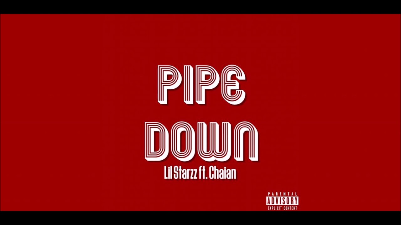 Lil Starzz  - Pipe Down (ft.  Chaian)