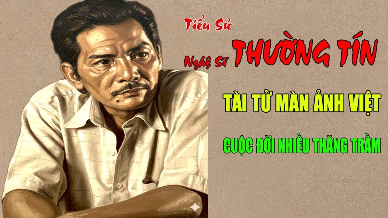 Nghệ Sĩ Thương Tín: Tiểu Sử Tài Tử Vang Bóng Một Thời Của Màn Ảnh Việt - Cuộc Đời Nhiều Thăng Trầm