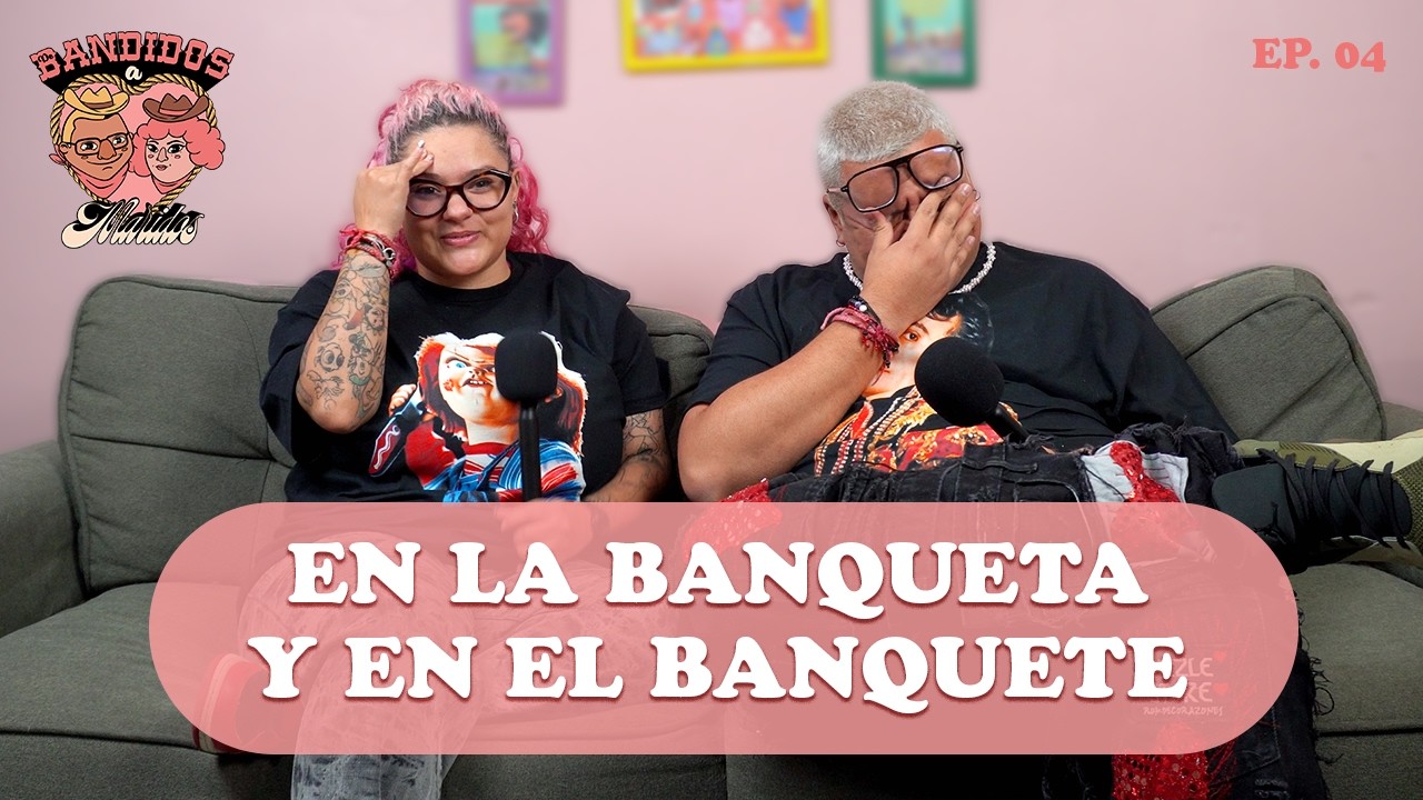 En la banqueta y en el banquete | Bandidos a Maridos | Episodio 4