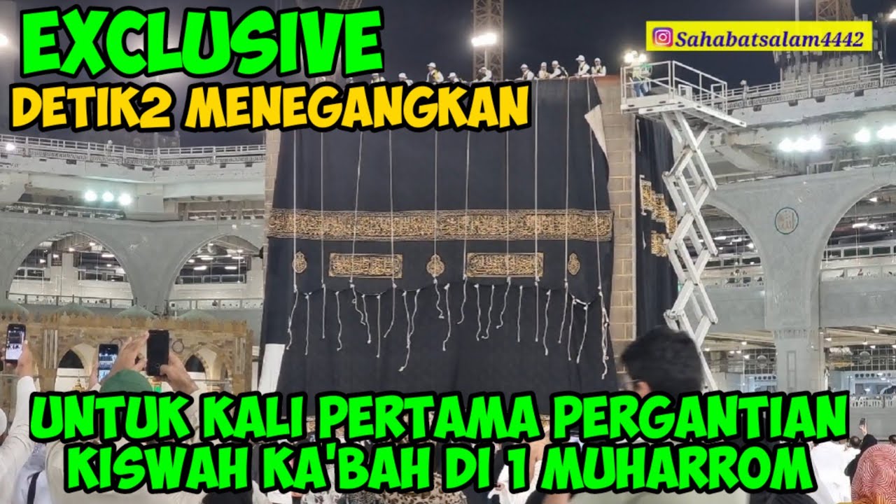 EXCLUSIVE |MENEGANGKAN DETIK2 PERGANTIAN KISWAH KA'BAH TEPAT 1 MUHARROM UNTUK KALI PERTAMA
