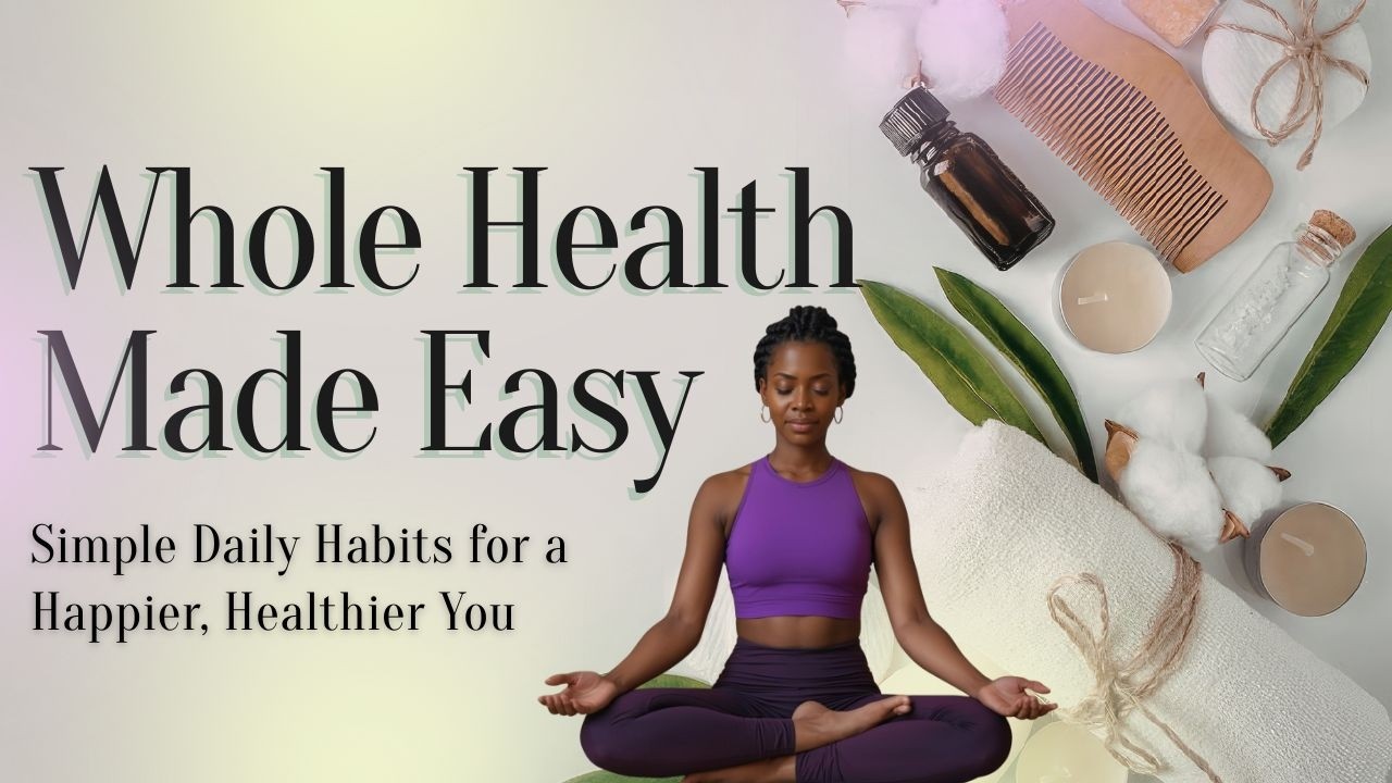 Whole Health Made Easy: Simple Daily Habits for a Happier, Healthier You | Inner G