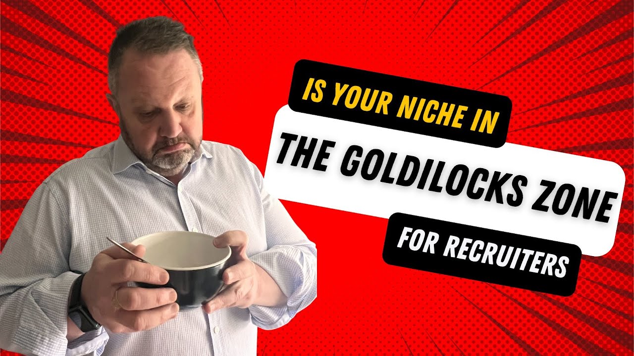 Calculate The Value Of Your Recruitment Niche - Are You In The Goldilocks Zone?