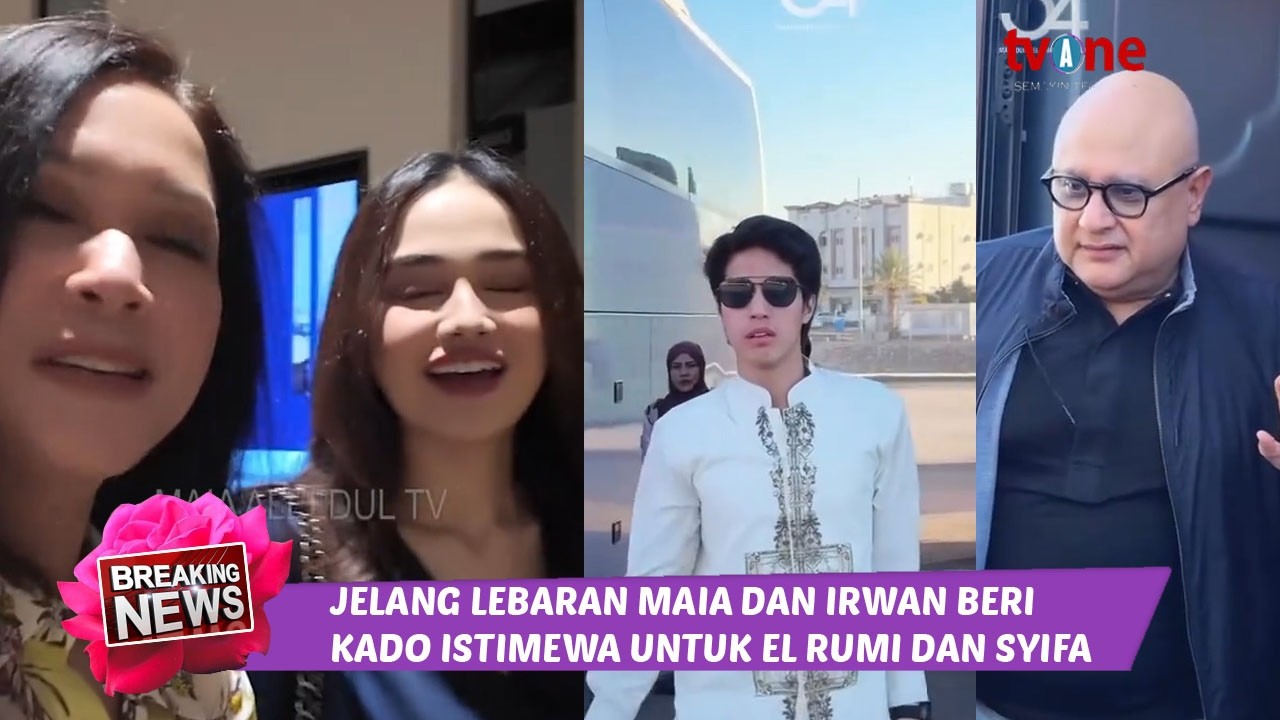 jelang lebaran irwan mussry dan maia beri barang mewah untuk el rumi dan syifa
