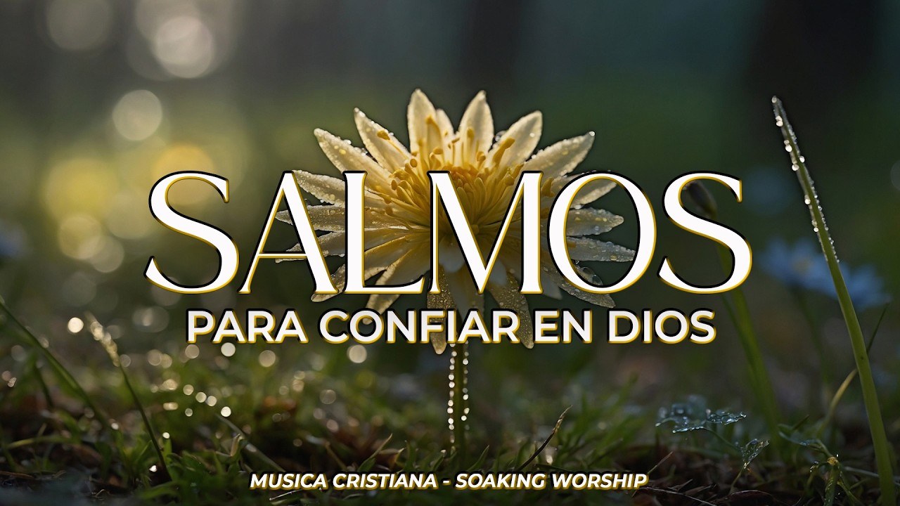 SALMOS CANTADOS 🙏✨ | Para Confiar en Dios de Todo Coraz&oacute;n 🌿 | Descansa en Su  Amor y Encuentra Paz