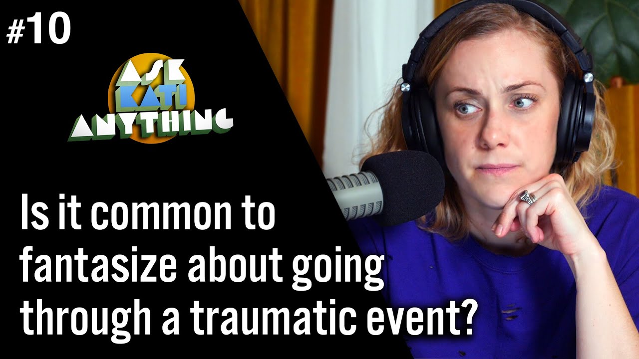 Is it common to fantasize about going through a traumatic event? AKA 10