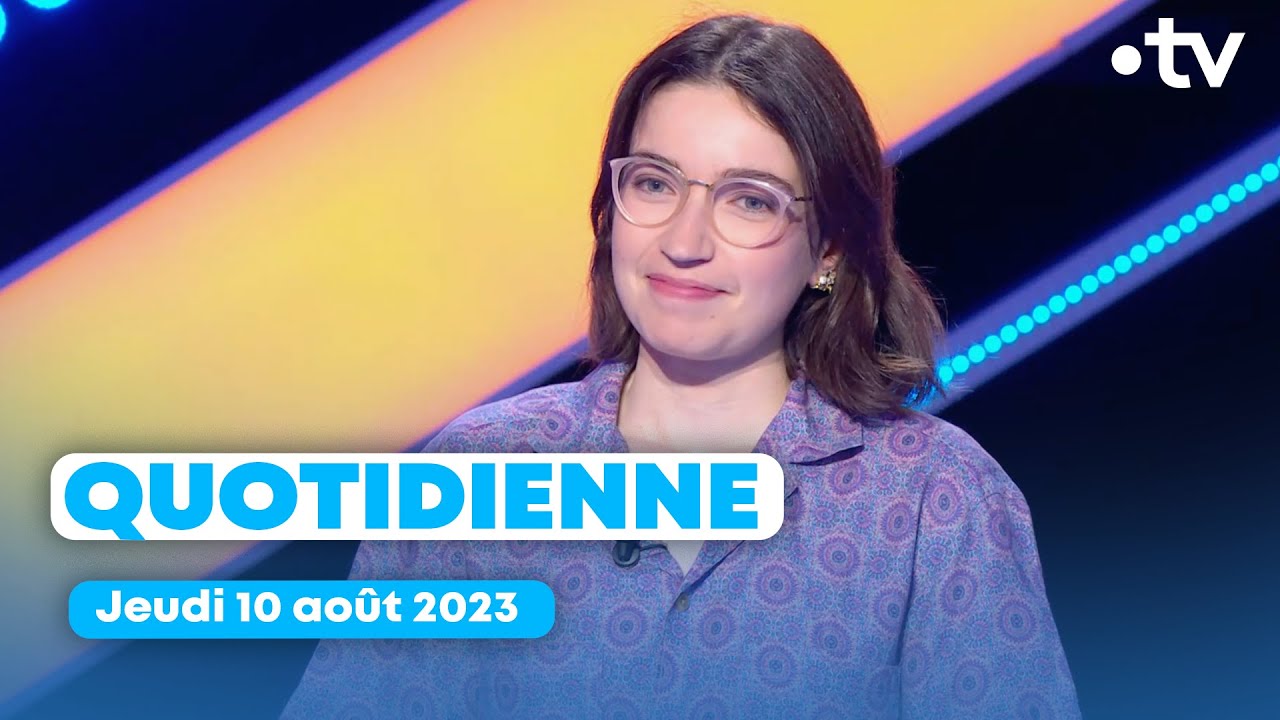 Emission Quotidienne du jeudi 10 août 2023 - Questions pour un Champion