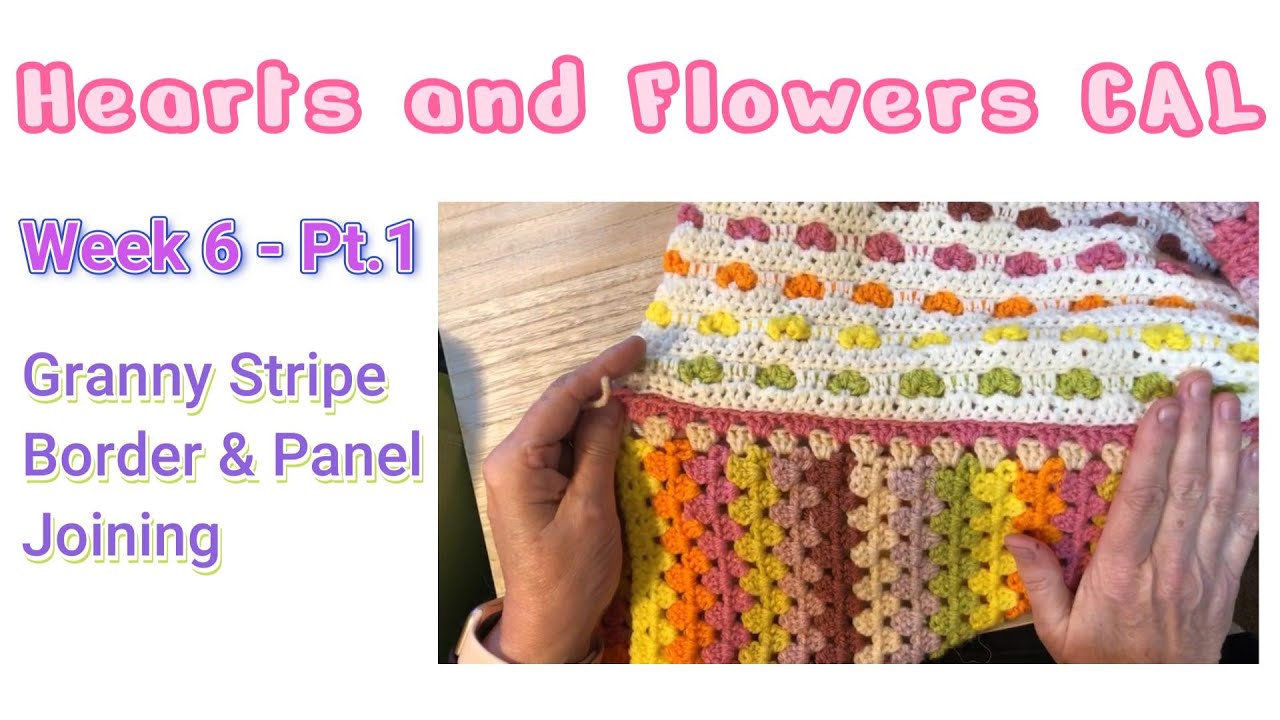 'Hearts & Flowers' CAL Week 6 - Pt.1 | Granny Stripe Border & Panel Joining - #crochettutorial
