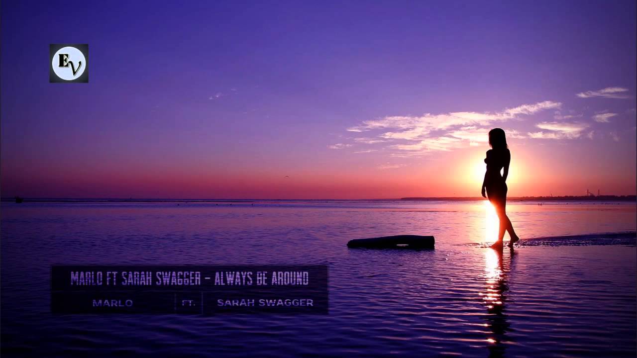 Marlo ft Sarah Swagger - Always Be Around (original mix) [HD HQ]