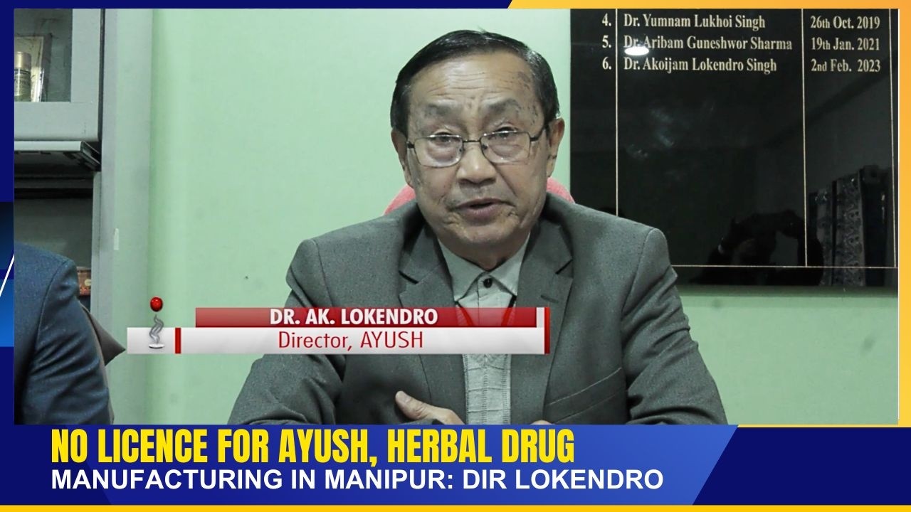 NO LICENCE FOR AYUSH, HERBAL DRUG MANUFACTURING IN MANIPUR:  DIR LOKENDRO   | 18 FEB 2026