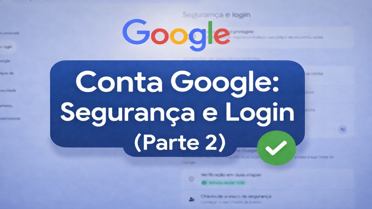Configurando a Conta Google: Segurança e Login (Parte 2)