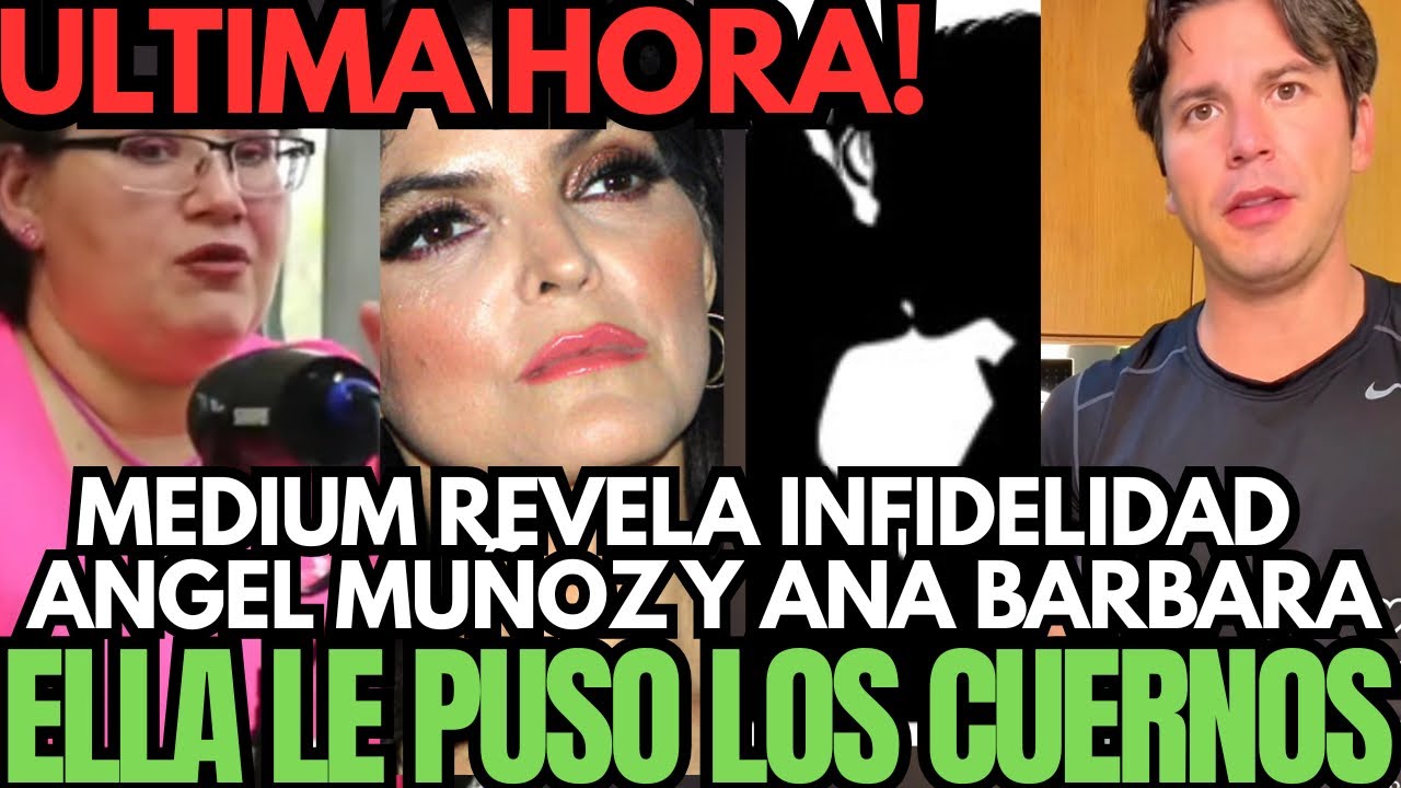 💥MEDIUM REVELA INFIDELIDAD ANA BARBARA SE VE CON OTRO HOMBRE A ESPALDAS DE ÁNGEL MUÑOZ 